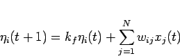 \begin{displaymath}
\eta_i(t+1) = k_f\eta_i(t)+\sum_{j=1}^{N}w_{ij}x_j(t)
\end{displaymath}