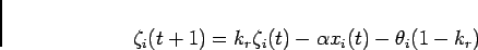 \begin{displaymath}
\zeta_i(t+1) = k_r\zeta_i(t)-\alpha x_i(t)-\theta_i(1-k_r)
\end{displaymath}