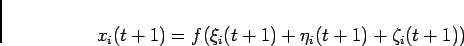 \begin{displaymath}
x_i(t+1) = f(\xi_i(t+1)+\eta_i(t+1)+\zeta_i(t+1))
\end{displaymath}