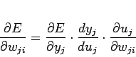 \begin{displaymath}
\frac{\partial E}{\partial w_{ji}} = \frac{\partial E}{\par...
... \frac{dy_j}{du_j} \cdot \frac{\partial u_j}{\partial w_{ji}}
\end{displaymath}