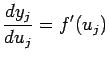 $\displaystyle \frac{dy_j}{du_j} = f'(u_j)$