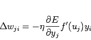 \begin{displaymath}
\Delta w_{ji} = - \eta \frac{\partial E}{\partial y_j} f'(u_j) y_i
\end{displaymath}