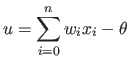 $\displaystyle u=\sum_{i=0}^{n}w_i x_i -\theta$