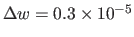 $ \Delta w=0.3\times 10^{-5}$