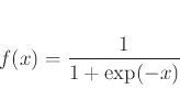 \begin{displaymath}
f(x) = \frac{1}{1+\exp(-x)}
\end{displaymath}