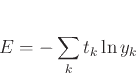 \begin{displaymath}
E = -\sum_k t_{k}\ln y_k
\end{displaymath}