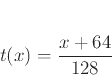 \begin{displaymath}
t(x) = \frac{x+64}{128}
\end{displaymath}