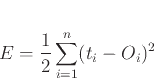 \begin{displaymath}
E=\frac{1}{2} \sum _{i=1}^{n} (t_i-O_i)^2
\end{displaymath}