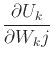 $\displaystyle \frac{\partial U_k}{\partial W_kj}$