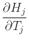 $\displaystyle \frac{\partial H_j}{\partial T_j}$