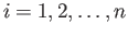 $i = 1, 2, \ldots , n$