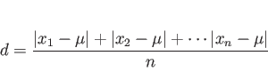 \begin{displaymath}
d =
\frac{\vert x_1-\mu\vert+\vert x_2-\mu\vert+\cdots \vert x_n-\mu\vert}{n}
\end{displaymath}