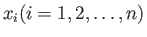 $ x_ {i} ( i = 1, 2, \ldots, n )$