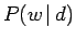 $\displaystyle P(w \, \vert \,d)$