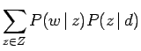 $\displaystyle \sum_{z \in Z} P(w \, \vert \,z)P(z \, \vert \,d)$