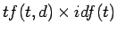 $\displaystyle tf(t,d) \times idf(t)$