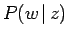 $\displaystyle P(w \, \vert \,z)$