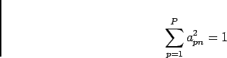 \begin{displaymath}
\sum^P_{p=1} a^2_{pn} = 1
\end{displaymath}