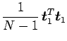 $\displaystyle \frac {1} {N - 1} \, \mbox {\boldmath$t$}^T_{1} \mbox {\boldmath$t$}_{1}$