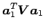 $\displaystyle \mbox {\boldmath$a$}_{1}^T \mbox {\boldmath$V$} \mbox {\boldmath$a$}_{1}$