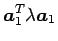 $\displaystyle \mbox {\boldmath$a$}_{1}^T \lambda \mbox {\boldmath$a$}_{1}$