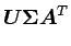 $\displaystyle \mbox {\boldmath$U$} \mbox {\boldmath$\Sigma$} \mbox {\boldmath$A$}^T$